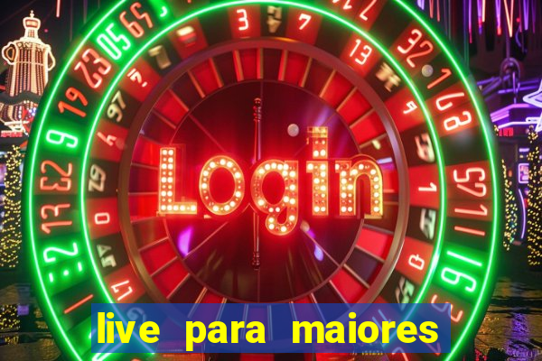 live para maiores de 18